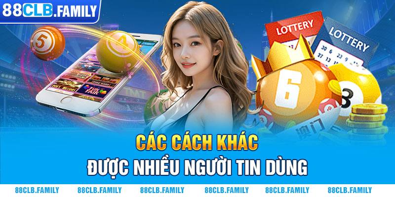 Các cách khác được nhiều người tin dùng