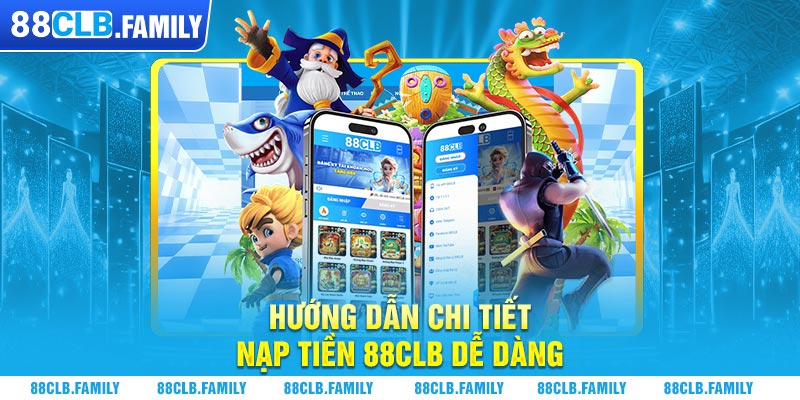 Hướng dẫn chi tiết nạp tiền 88CLB dễ dàng