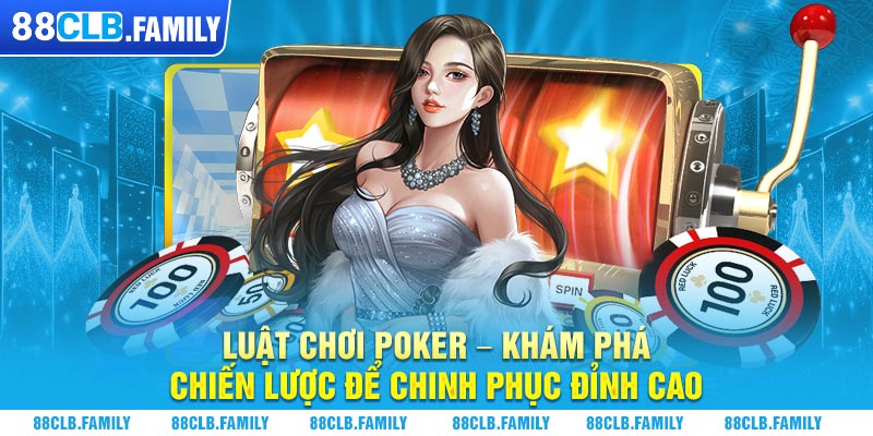 Luật chơi Poker - Khám Phá Chiến lược Để Chinh Phục Đỉnh Cao