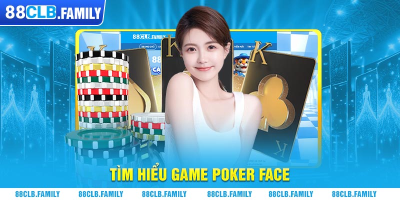 Tìm hiểu game Poker Face