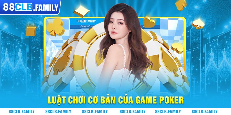 Luật chơi cơ bản của game Poker