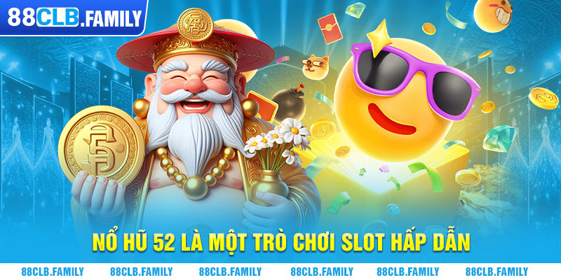 Nổ hũ 52 là một trò chơi slot hấp dẫn