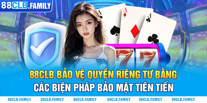 88CLB bảo vệ quyền riêng tư bằng các biện pháp bảo mật tiên tiến