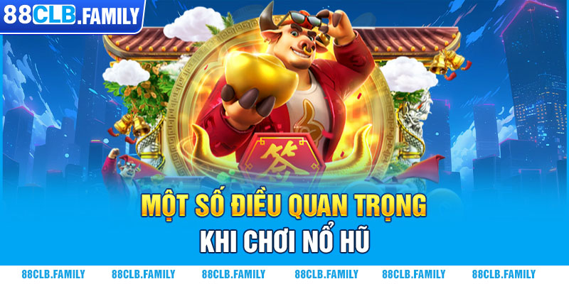 Một số điều quan trọng khi chơi nổ hũ