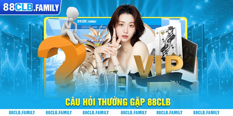 Câu hỏi thường gặp 88CLB