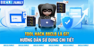 Tool Hack 88CLB Là Gì? Hướng Dẫn Sử Dụng Chi Tiết