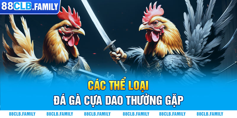 Các thể loại đá gà cựa dao thường gặp