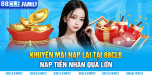 Khuyến Mãi Nạp Lại Tại 88CLB - Nạp Tiền Nhận Quà Lớn