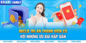 88CLB Tri Ân Thành Viên Cũ Với Những Ưu Đãi Hấp Dẫn