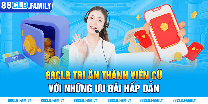 88CLB Tri Ân Thành Viên Cũ Với Những Ưu Đãi Hấp Dẫn