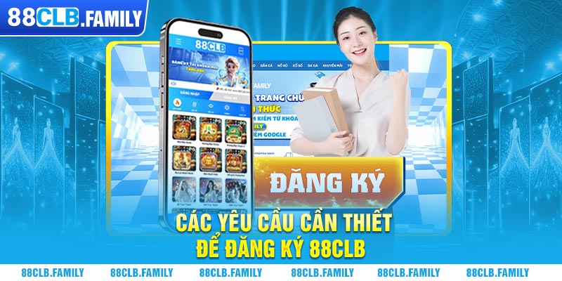 Các yêu cầu cần thiết để đăng ký 88CLB