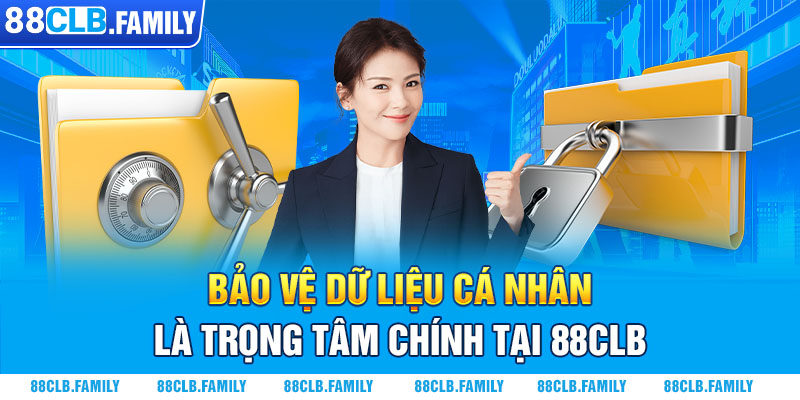 Bảo vệ dữ liệu cá nhân là trọng tâm chính tại 88CLB