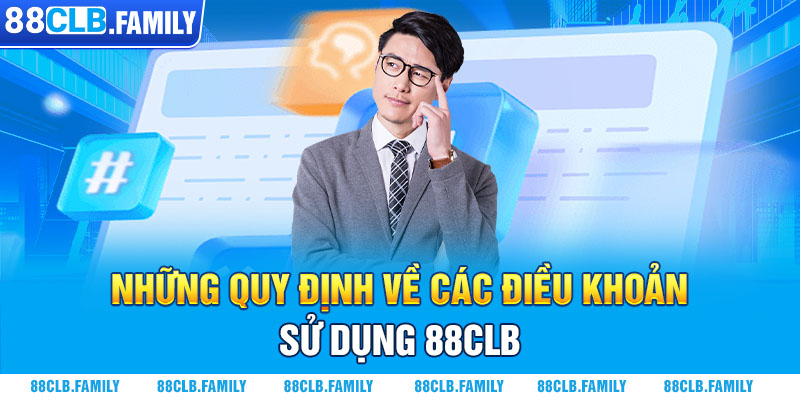 Những quy định về các điều khoản sử dụng 88CLB